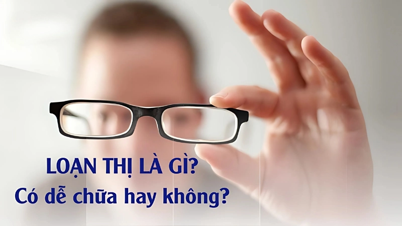 Loạn thị là gì? Hiểu rõ về tình trạng mắt phổ biến hiện nay