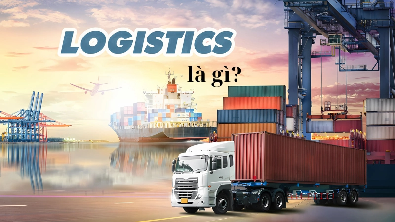 Logistics là gì? Cách ngành này thay đổi thương mại số