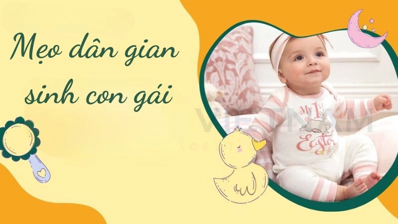 Hé lộ mẹo dân gian sinh con gái truyền đời siêu chuẩn Hé lộ mẹo dân gian sinh con gái truyền đời siêu chuẩn