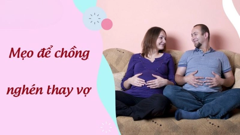 Bật mí mẹo dân gian để chồng nghén thay vợ cực thú vị Bật mí mẹo dân gian để chồng nghén thay vợ cực thú vị