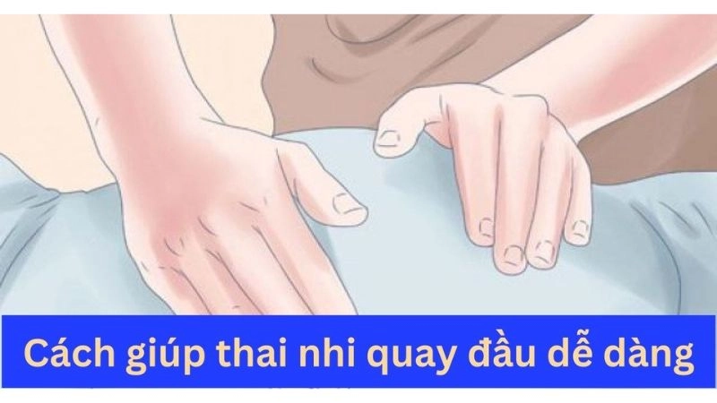 Mẹo giúp thai nhi quay đầu đúng tháng theo kinh nghiệm xưa