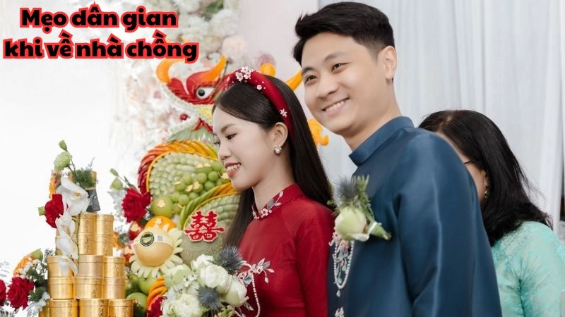 Những mẹo khi về nhà chồng theo dân gian cần ghi nhớ kỹ
