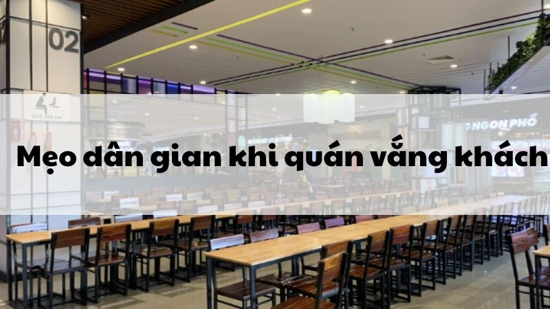 Quán ế ẩm phải thử mẹo dân gian khi quán vắng khách