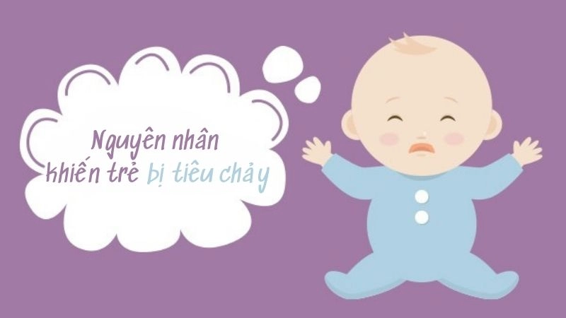 Nguyên nhân khiến trẻ bị tiêu chảy cần lưu ý