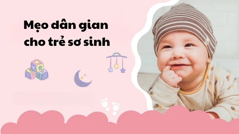 Tổng hợp mẹo dân gian cho trẻ sơ sinh cực hay cực đơn giản