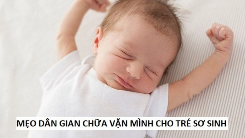 Mẹo dân gian chữa vặn mình cho trẻ sơ sinh cực hiệu quả