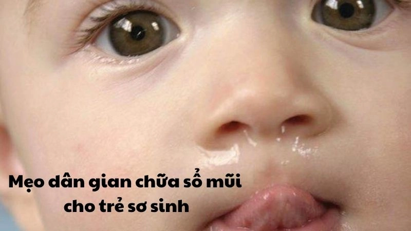 Mẹo dân gian chữa sổ mũi cho trẻ sơ sinh cực dễ làm