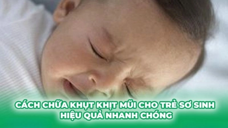 Mẹo dân gian chữa khụt khịt trẻ sơ sinh an toàn dễ thực hiện