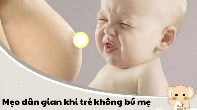 Mẹo dân gian khi trẻ không bú mẹ giải pháp đơn giản cho mẹ