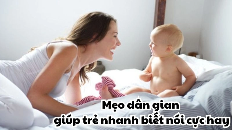 Bất ngờ với mẹo dân gian giúp trẻ nhanh biết nói cực hay