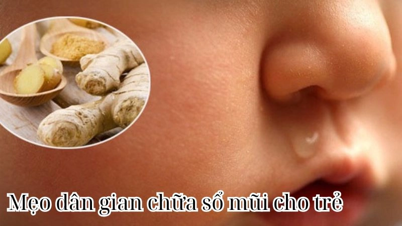 Mẹo dân gian chữa sổ mũi cho trẻ nhanh khỏi không tái phát