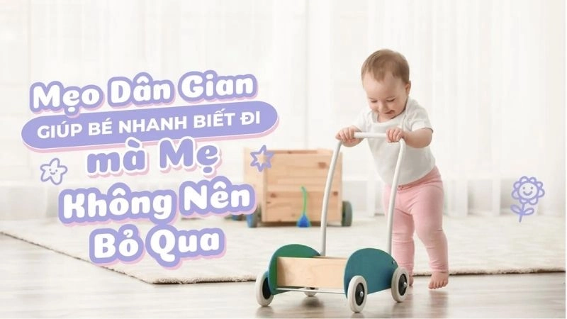 Mẹo dân gian cho bé nhanh biết đi cực kỳ hiệu nghiệm