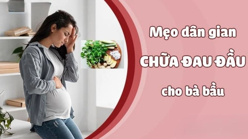 Bật mí mẹo dân gian chữa đau đầu cho bà bầu an toàn
