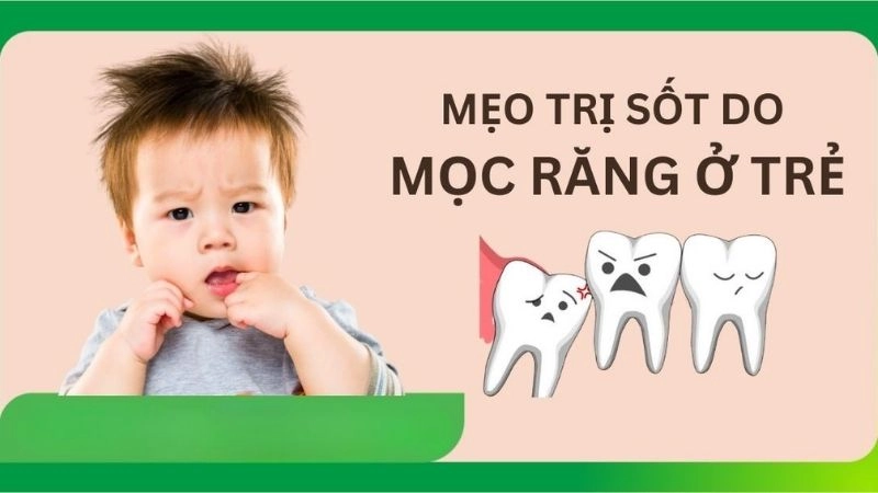 Mẹo dân gian chữa sốt mọc răng cho trẻ khiến mẹ bỉm bất ngờ