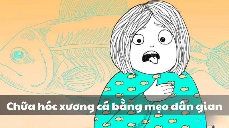 Hé lộ mẹo dân gian chữa hóc xương cá cực kỳ hữu dụng