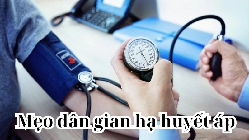 Sốc với mẹo dân gian hạ huyết áp giúp ổn định sức khỏe