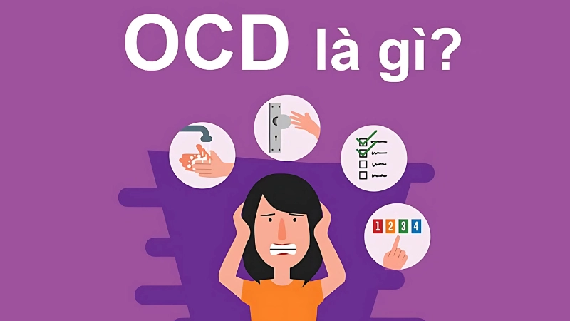 OCD là gì? Giải mã hội chứng ám ảnh cưỡng chế chi tiết