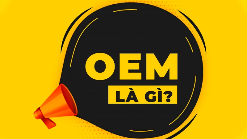 OEM là gì? Giải mã khái niệm trong ngành sản xuất
