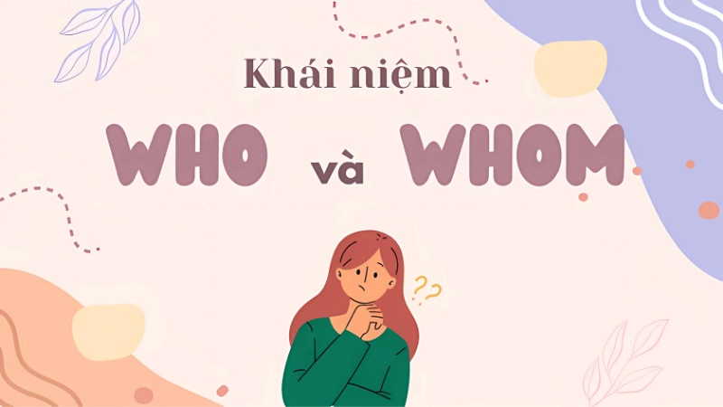Who và Whom là gì? Tìm hiểu bản chất của hai đại từ này