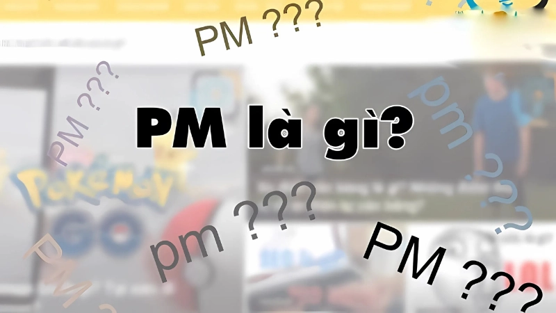 PM là gì? Định nghĩa và ứng dụng phổ biến bạn nên biết