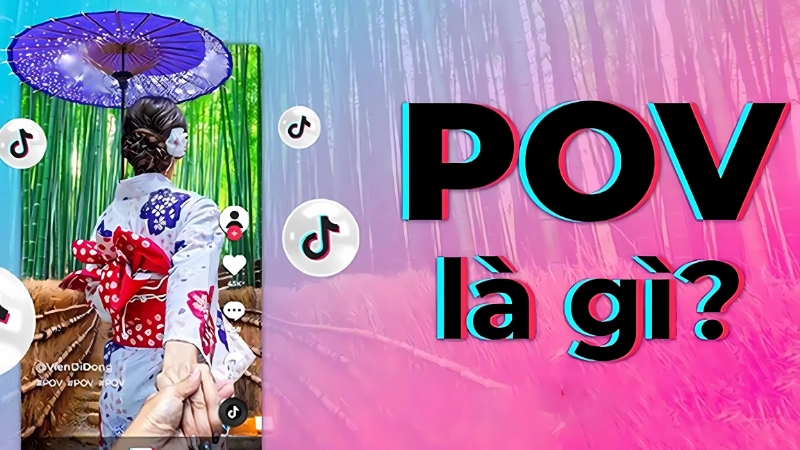 POV là gì? Giải mã xu hướng video cực hot trên TikTok