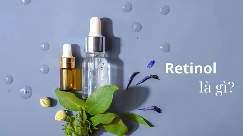 Retinol là gì? Công dụng thần kỳ cho làn da khỏe đẹp