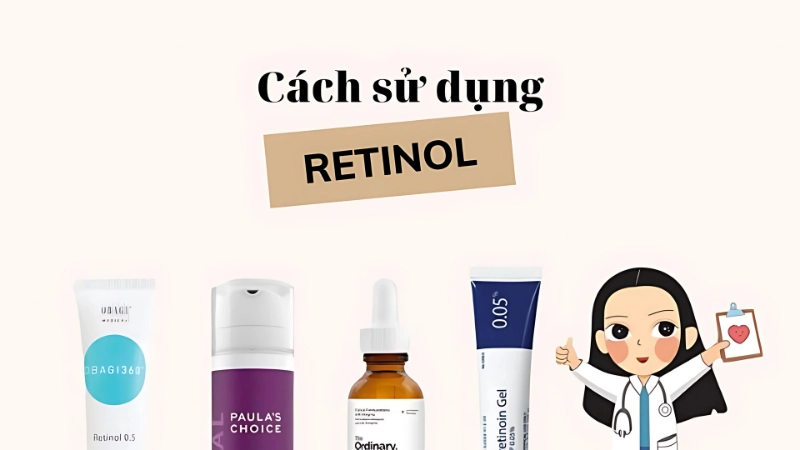 Dùng retinol như thế nào để đạt hiệu quả tối ưu?