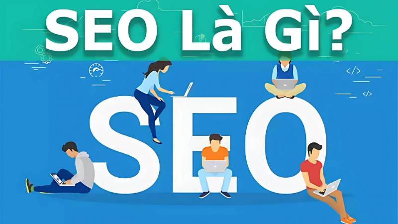 SEO là gì? Tìm hiểu cách tối ưu hóa website hiệu quả