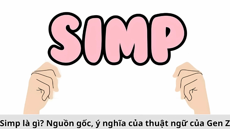 Simp là gì? Trào lưu mạng gây tranh cãi giới trẻ hiện nay