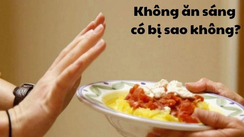 Không ăn sáng có bị sao không khiến nhiều người thắc mắc