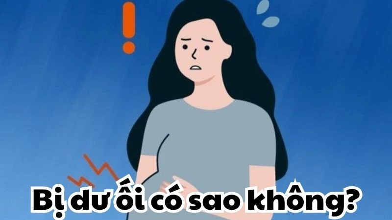 Bị dư ối có sao không - Mẹ bầu cảnh giác biến chứng