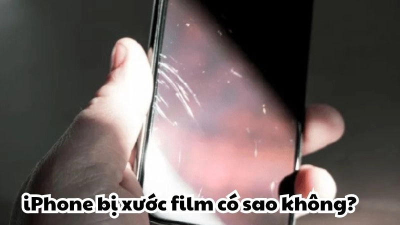 iPhone bị xước film có sao không và khi nào cần thay film