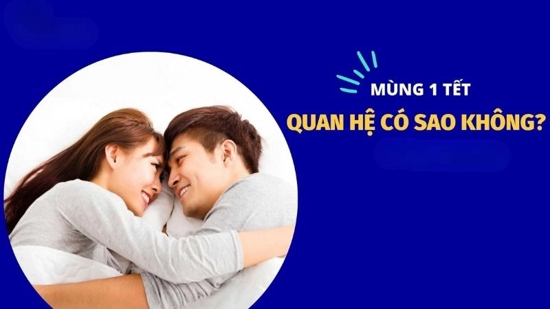 Mùng 1 tết quan hệ có sao không