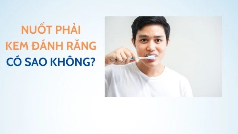 Nuốt kem đánh răng có bị sao không và cách xử lý kịp thời