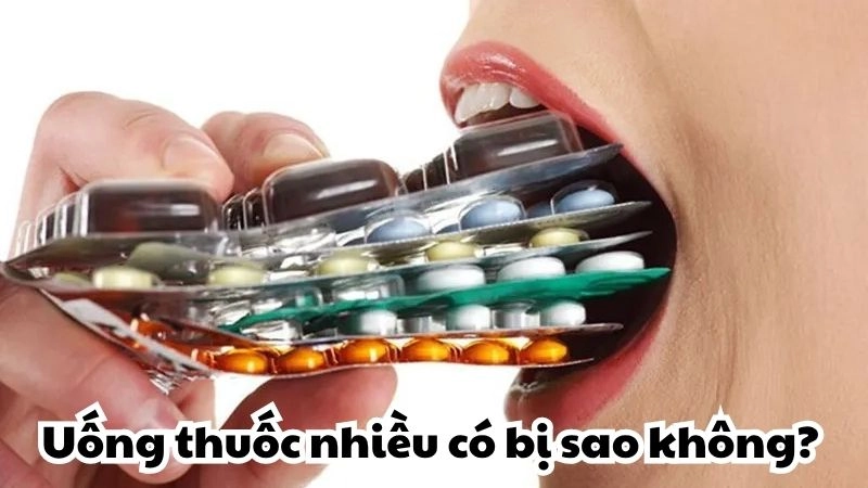 Uống thuốc nhiều có bị sao không và tác hại không ngờ