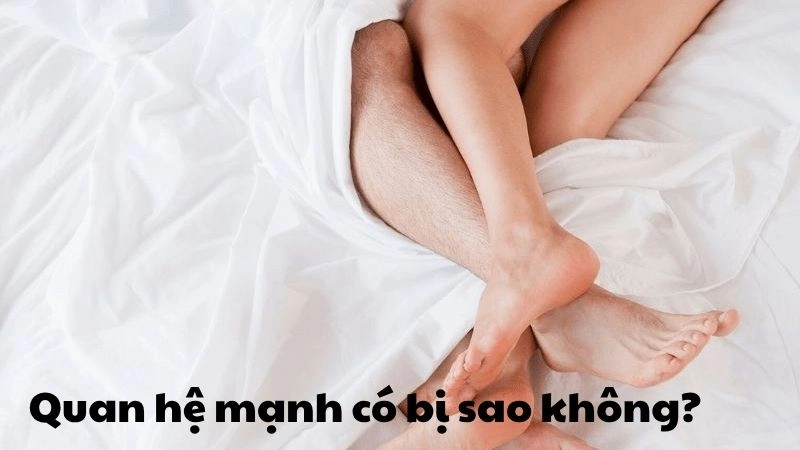Quan hệ mạnh có bị sao không và những nguy hiểm tiềm ẩn