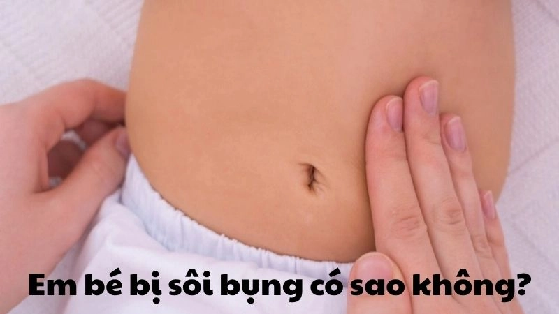 Em bé bị sôi bụng có sao không và dấu hiệu cần lưu ý