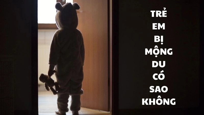 Trẻ em bị mộng du có sao không và cách chữa trị hiệu quả