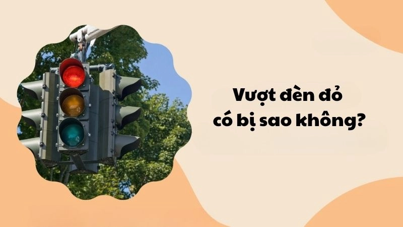 Vượt đèn đỏ có bị sao không và mức phạt theo nghị định mới