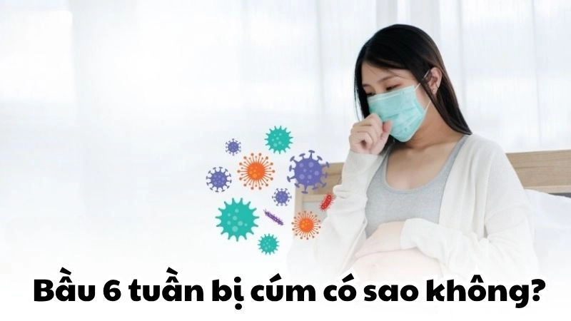 Mẹ bầu 6 tuần bị cúm có sao không - Không nên chủ quan