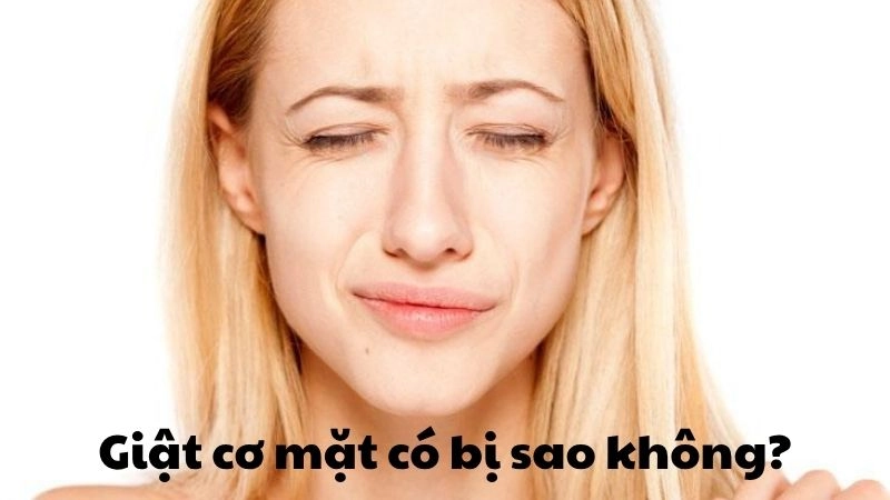 Giật cơ mặt có bị sao không nếu tình trạng kéo dài liên tục