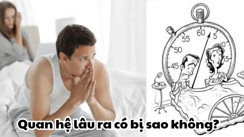 Quan hệ lâu ra có bị sao không liệu có đáng lo ngại