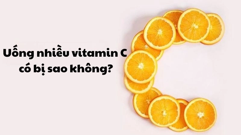 Uống nhiều vitamin C có bị sao không và cách sử dụng đúng