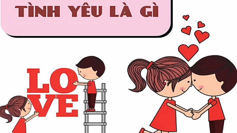 Tình yêu là gì? Khám phá cảm xúc đẹp nhất của con người