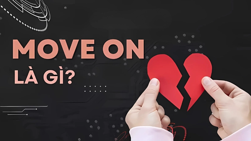 Move on trong tình yêu là gì?