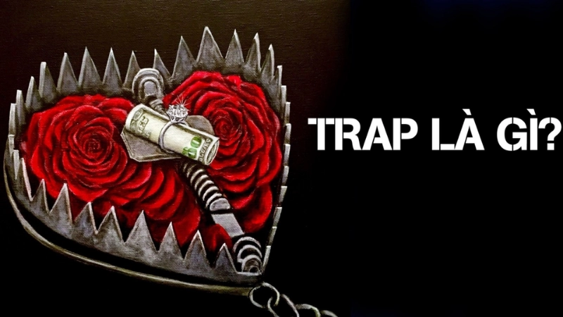 Trap là gì trong văn hóa hiện đại và mạng xã hội