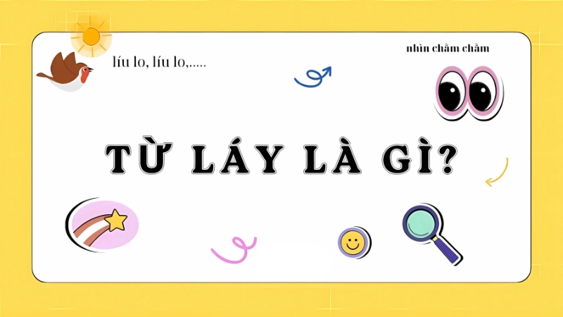 Từ láy là từ phức gồm các tiếng lặp âm, vần để biểu cảm