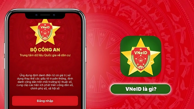Tài khoản VNEID là gì? Hướng dẫn đăng ký và sử dụng