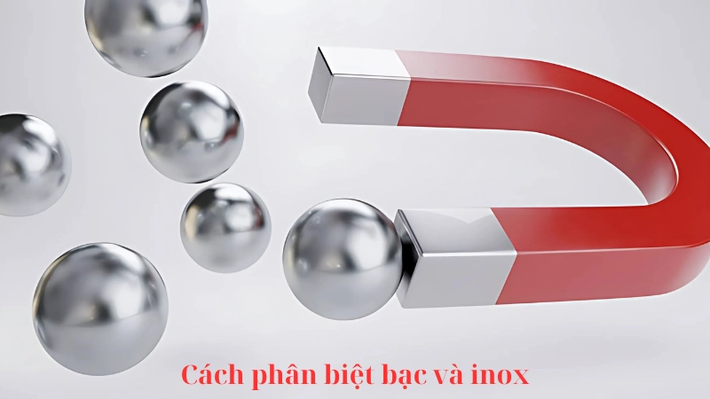 Đặc điểm giúp phân biệt bạc và inox