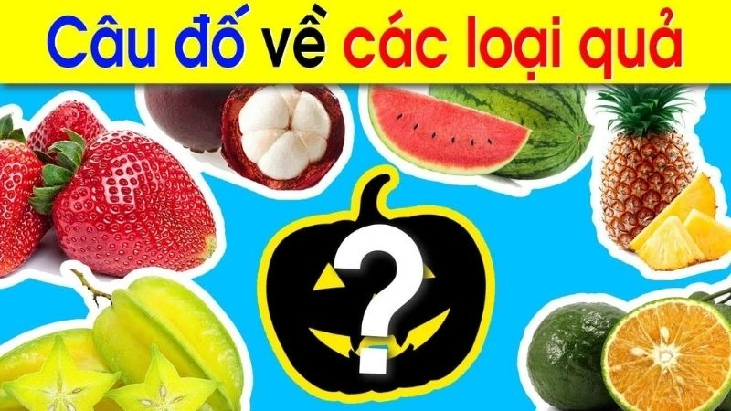 Câu hỏi đố vui về trái cây thử thách trí thông minh